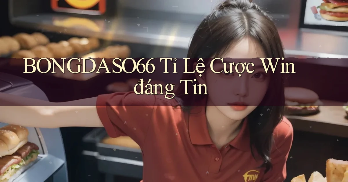 bongdaso66  tỉ lệ cược win đáng tin