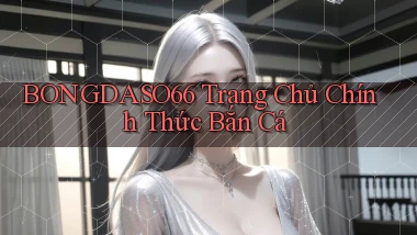 bongdaso66  trang chủ chính thức bắn cá