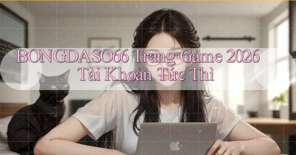 bongdaso66   Trang Game 2026 Tài Khoản Tức Thì