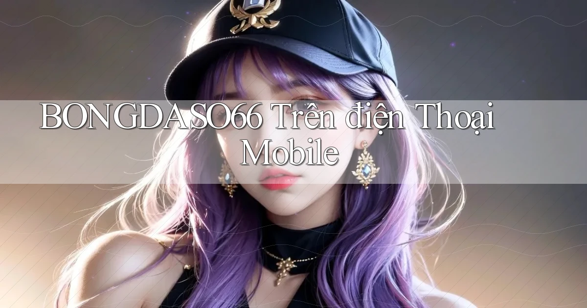 bongdaso66 trên điện thoại mobile