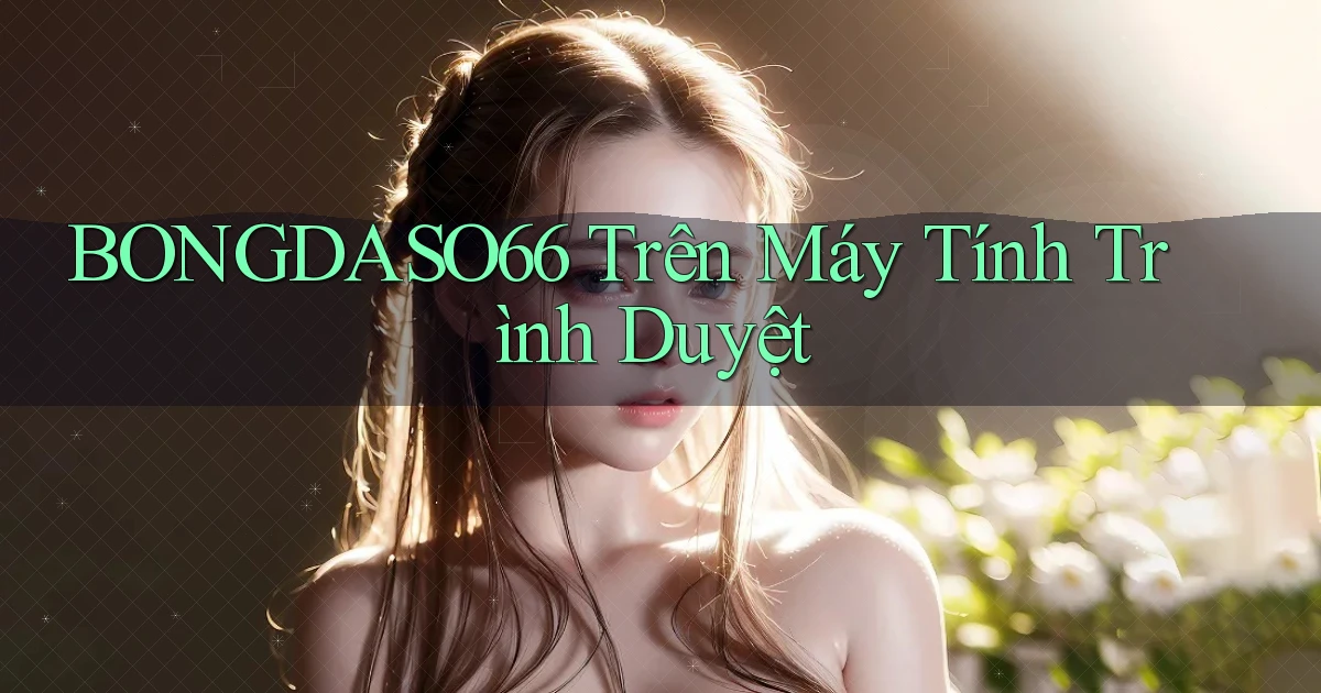 bongdaso66 trên máy tính trình duyệt