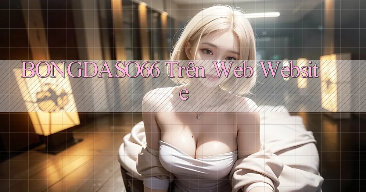 bongdaso66 trên web website