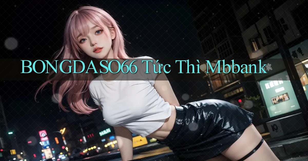 bongdaso66 tức thì mbbank