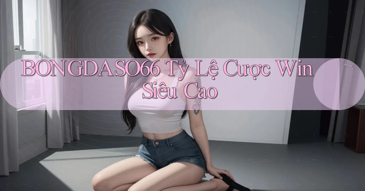 bongdaso66  tỷ lệ cược win siêu cao