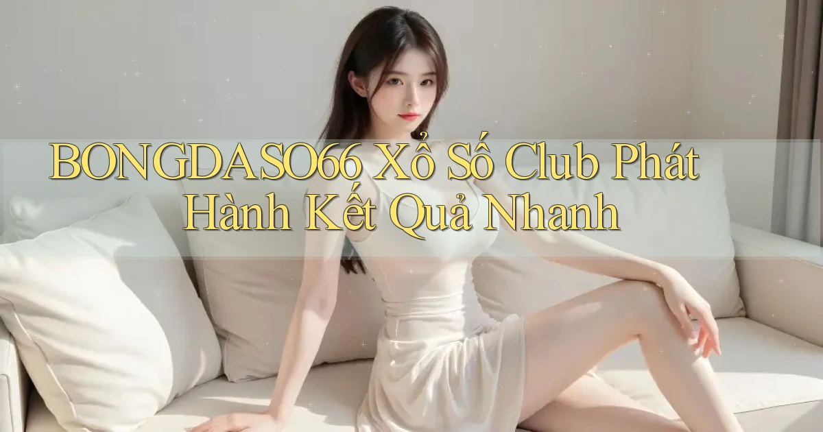 bongdaso66  xổ số club phát hành kết quả nhanh