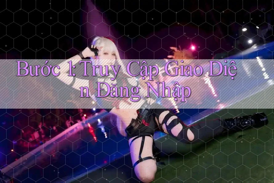 Bước 1: Truy Cập Giao Diện Đăng Nhập