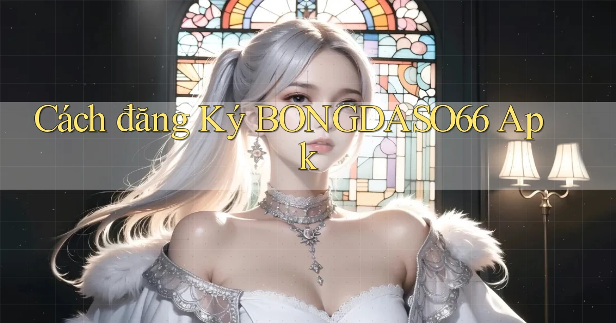 cách đăng ký bongdaso66 apk