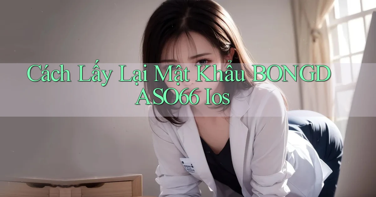 cách lấy lại mật khẩu bongdaso66 ios