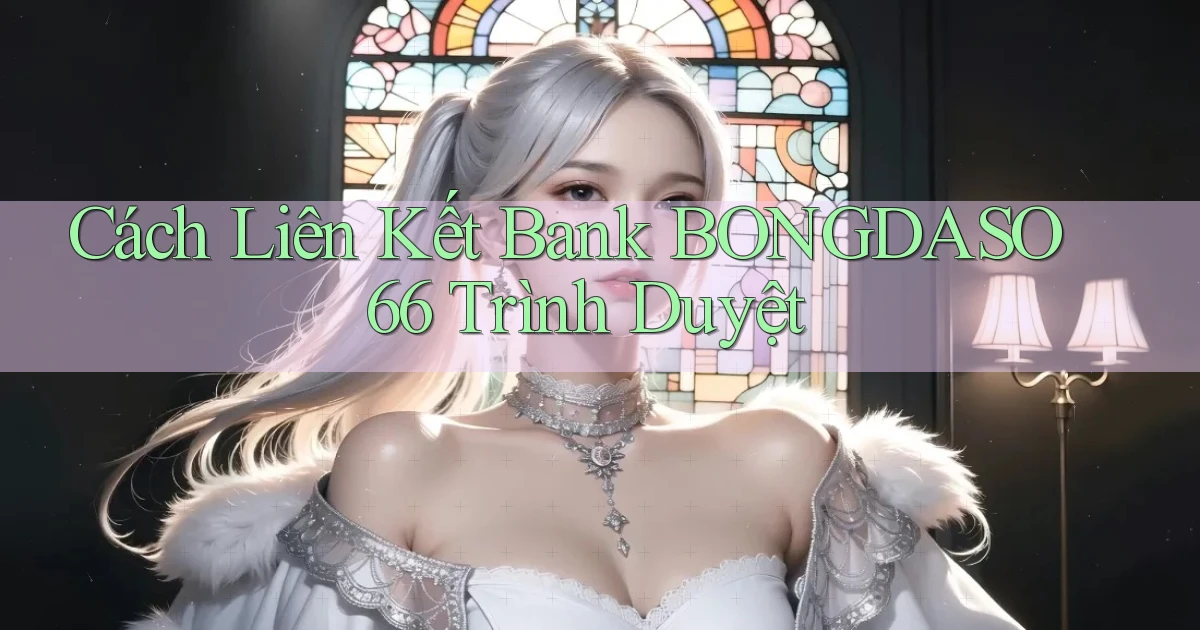 cách liên kết bank bongdaso66 trình duyệt