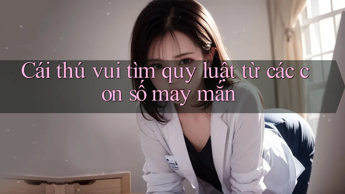 Cái thú vui tìm quy luật từ các con số may mắn