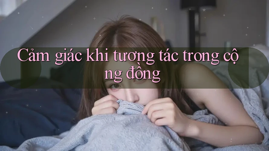 Cảm giác khi tương tác trong cộng đồng