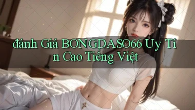 đánh giá bongdaso66 uy tín cao tiếng việt
