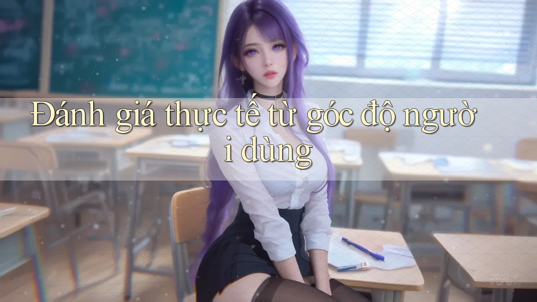 Đánh giá thực tế từ góc độ người dùng