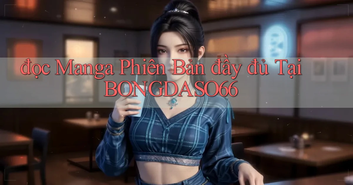 đọc manga phiên bản đầy đủ tại bongdaso66