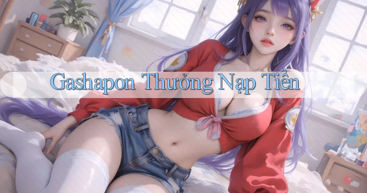 Gashapon Thưởng nạp tiền