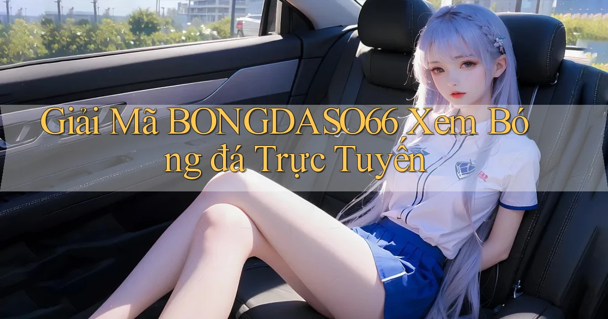 giải mã bongdaso66 xem bóng đá trực tuyến
