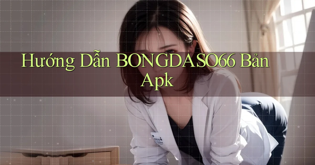hướng dẫn bongdaso66 bản apk