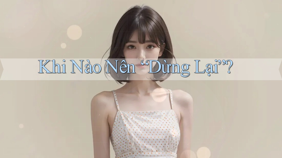 Khi Nào Nên Dừng Lại?