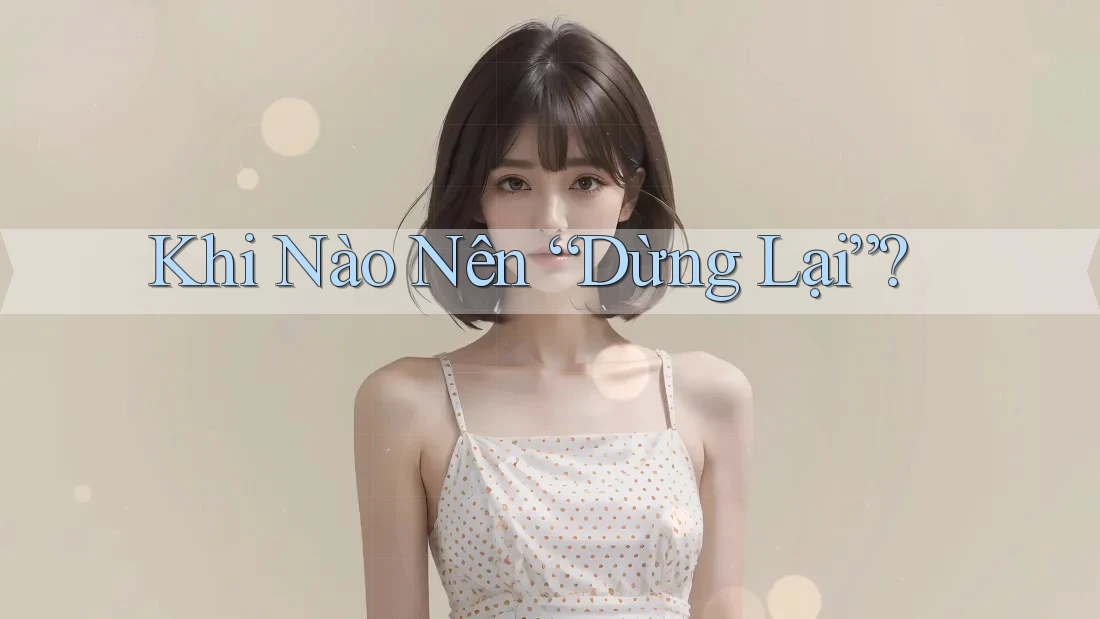 Khi Nào Nên Dừng Lại?