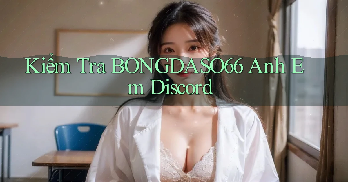 kiểm tra bongdaso66 anh em discord