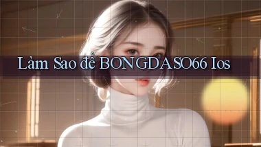 làm sao để bongdaso66 ios