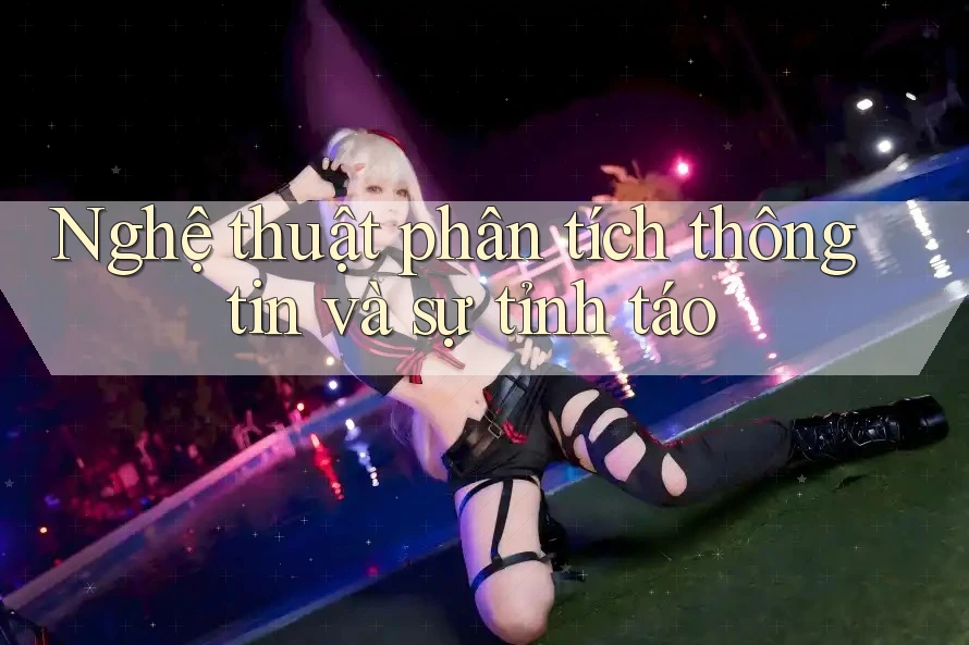Nghệ thuật phân tích thông tin và sự tỉnh táo