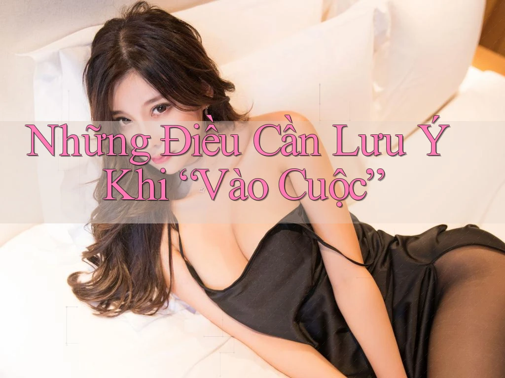 Những Điều Cần Lưu Ý Khi “Vào Cuộc”