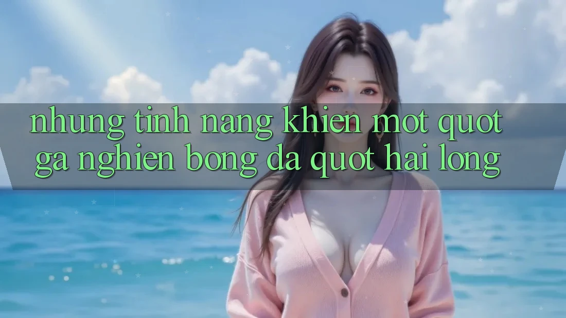 Những tính năng khiến một " Gã nghiện bóng đá" hài lòng