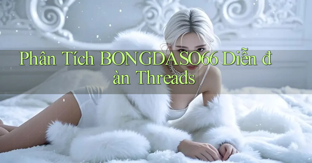 phân tích bongdaso66 diễn đàn threads