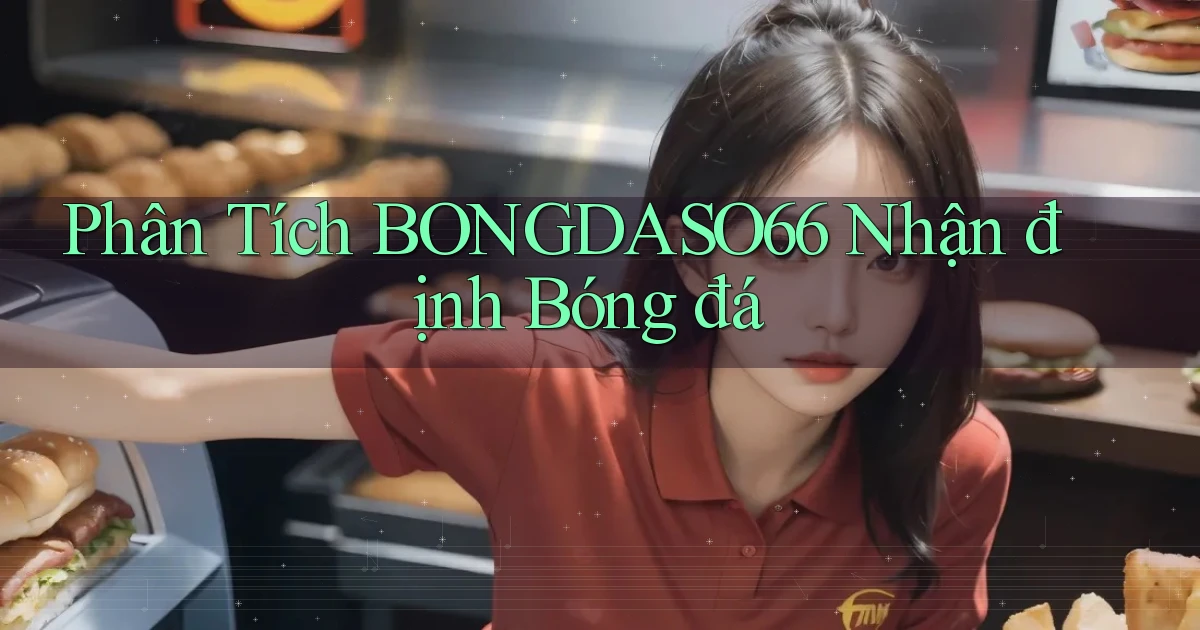 phân tích bongdaso66 nhận định bóng đá