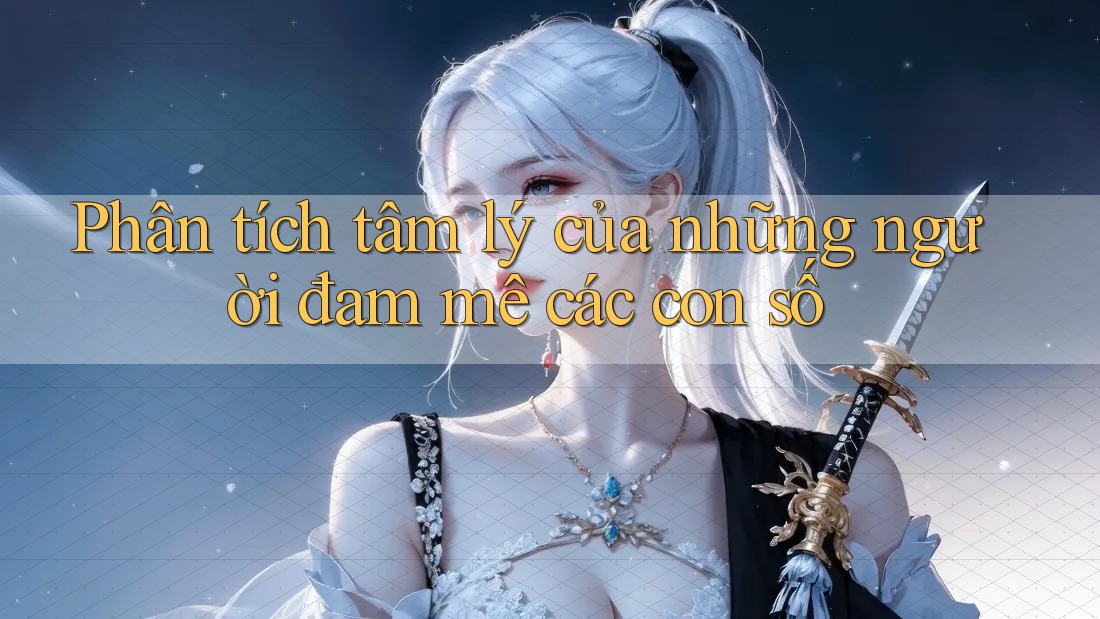 Phân tích tâm lý của những người đam mê các con số
