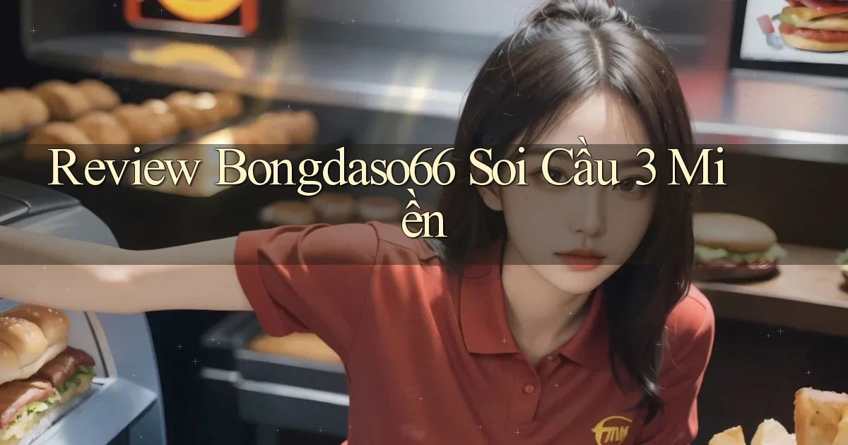 review bongdaso66 soi cầu 3 miền