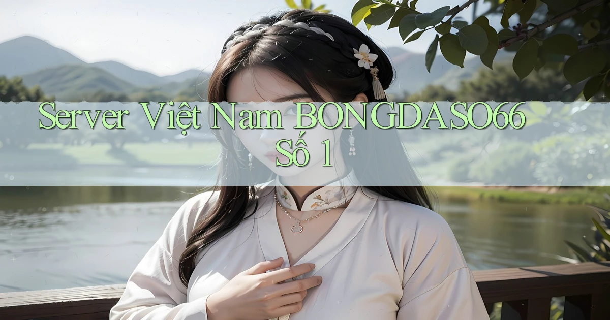 server việt nam bongdaso66 số 1