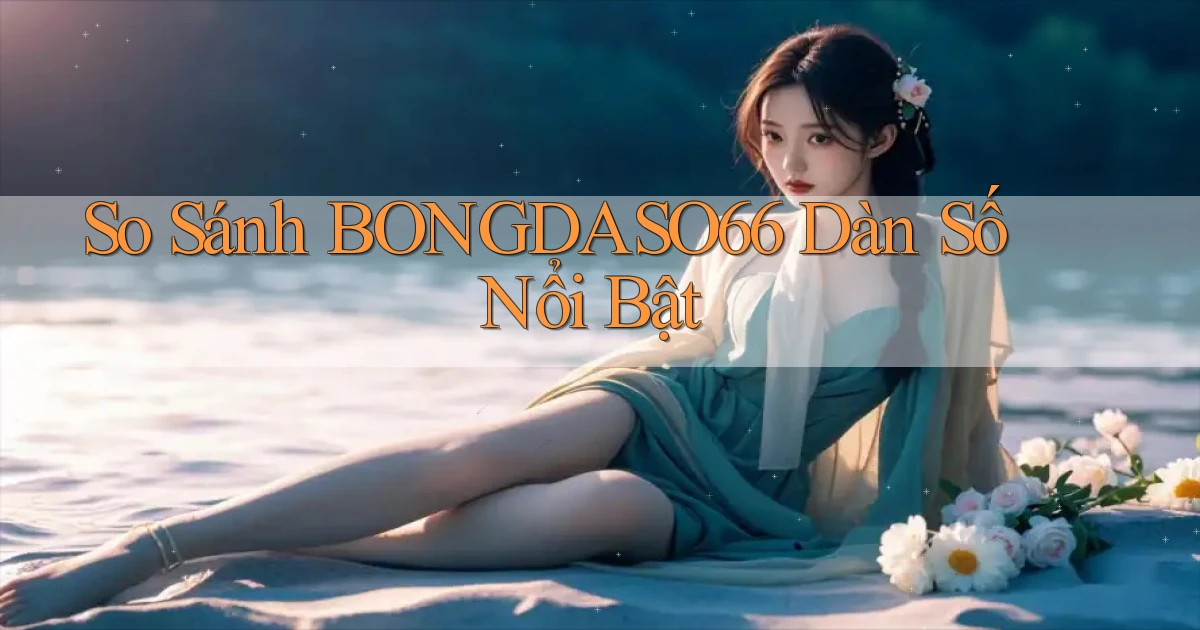 so sánh bongdaso66 dàn số nổi bật