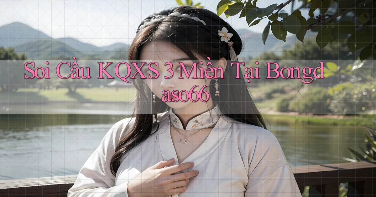 soi cầu kqxs 3 miền tại bongdaso66