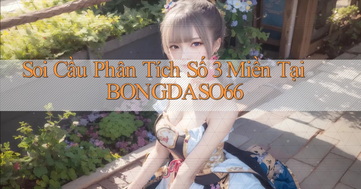 soi cầu phân tích số 3 miền tại bongdaso66