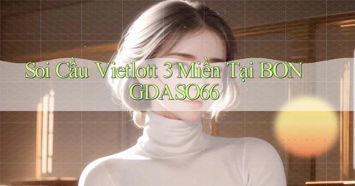 soi cầu vietlott 3 miền tại bongdaso66