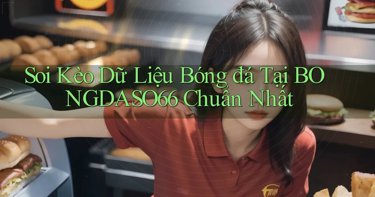 soi kèo dữ liệu bóng đá tại bongdaso66 chuẩn nhất