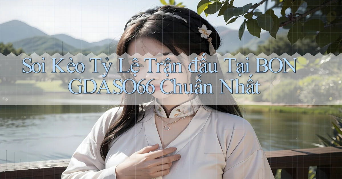 soi kèo tỷ lệ trận đấu tại bongdaso66 chuẩn nhất