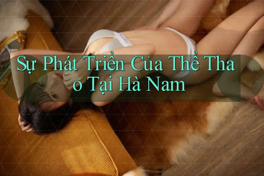 Sự Phát Triển Của Thể Thao Tại Hà Nam