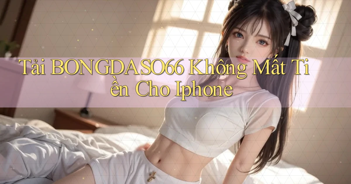 tải bongdaso66 không mất tiền cho iphone