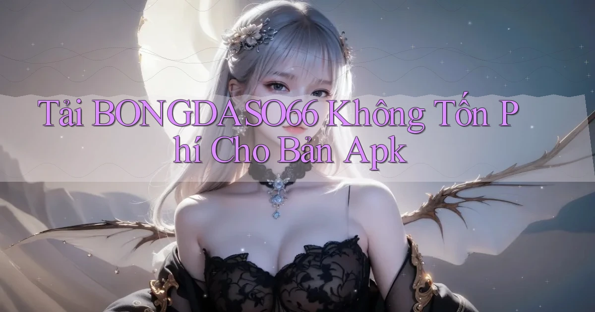 tải bongdaso66 không tốn phí cho bản apk