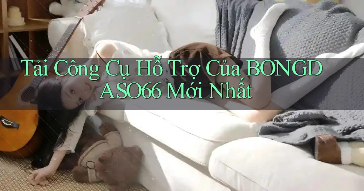 tải công cụ hỗ trợ của bongdaso66 mới nhất