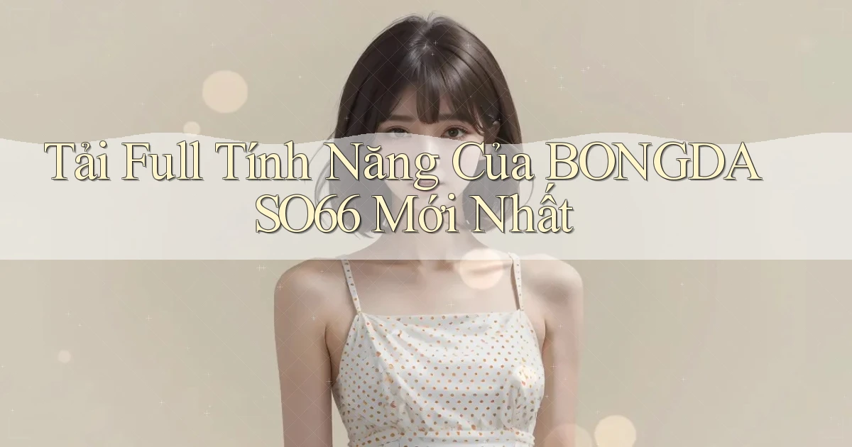 tải full tính năng của bongdaso66 mới nhất