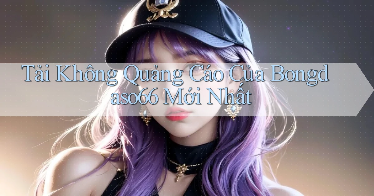 tải không quảng cáo của bongdaso66 mới nhất