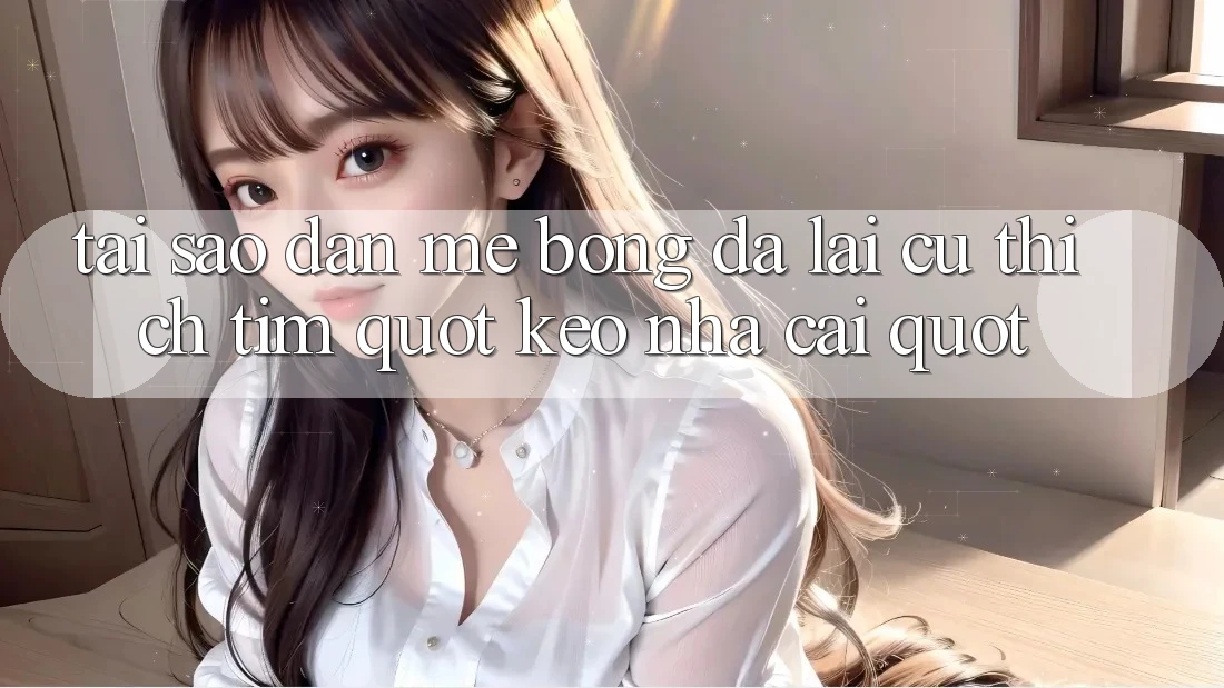 Tại sao dân mê bóng đá lại cứ thích tìm " kèo nhà cái" ?