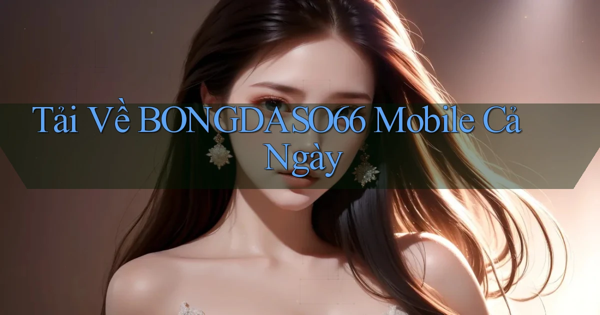 tải về bongdaso66 mobile cả ngày