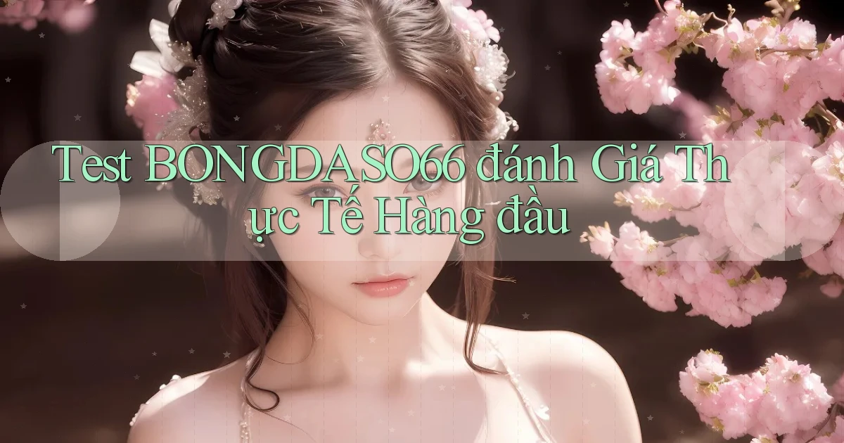 test bongdaso66 đánh giá thực tế hàng đầu