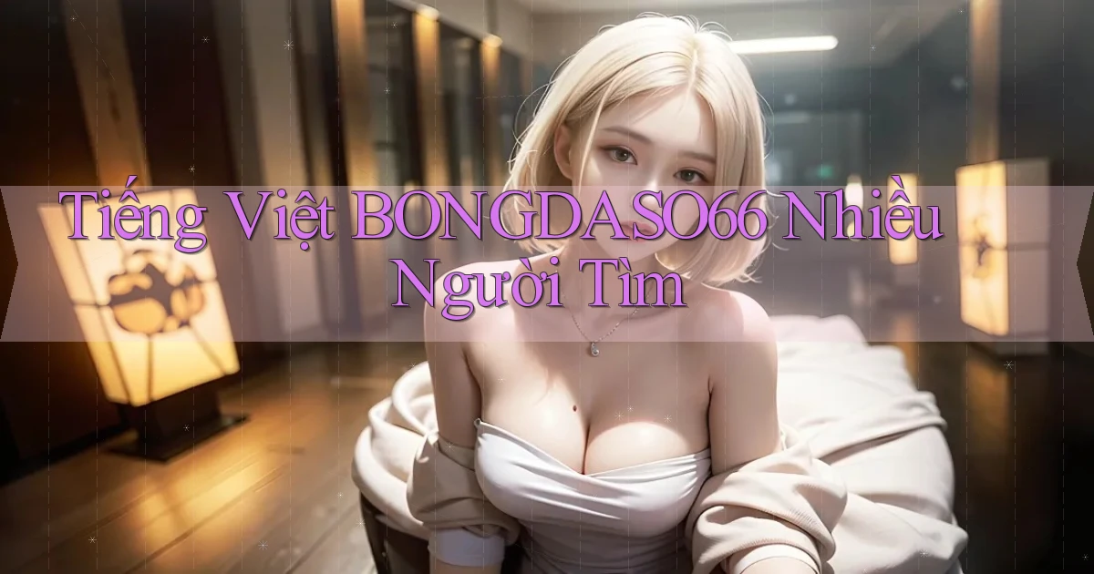 tiếng việt bongdaso66 nhiều người tìm