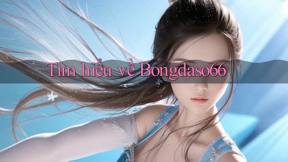 Tìm hiểu về Bongdaso66
